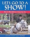 Let's Go to a Show: How to Win Ribbons & Have Fun Too