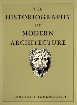 The Historiography of Modern Architecture (Mit Press)