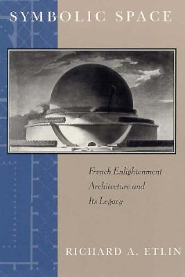 Symbolic Space: French Enlightenment Architecture and Its Legacy (Paperback)