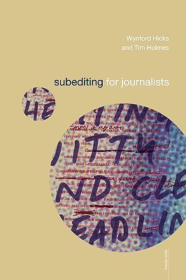 Subediting and Production for Journalists: Print, Digital & Social (Media Skills)