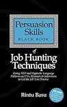 Persuasion Skills Black Book of Job Hunting Techniques: Using NLP and Hypnotic Language Patterns to Get the Job You Deserve
