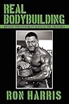 Real Bodybuilding: Muscle Truth from 25 Years in the Trenches