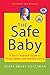 The Safe Baby: A Do-it-Yourself Guide to Home Safety and Healthy Living