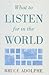 What to Listen for in the World by Bruce Adolphe