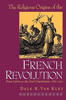 The Religious Origins of the French Revolution: From Calvin to the Civil Constitution, 1560-1791 (Paperback)