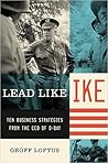 Lead Like Ike: Ten Business Strategies from the CEO of D-Day