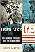 Lead Like Ike: Ten Business Strategies from the CEO of D-Day