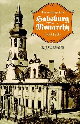 The Making of the Habsburg Monarchy, 1550-1700: An Interpretation (Paperback)