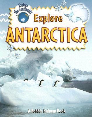Explore Antarctica (Explore the Continents, 2)