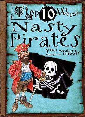 Top 10 Worst Nasty Pirates You Wouldn't Want to Meet! (Library Binding)
