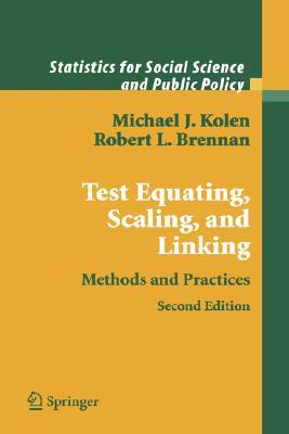 Test Equating, Scaling, and Linking: Methods and Practices (Statistics for Social and Behavioral Sciences)