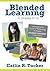 Blended Learning in Grades 4–12: Leveraging the Power of Technology to Create Student-Centered Classrooms (Corwin Teaching Essentials)