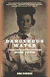 Dangerous Water: A Biography Of The Boy Who Became Mark Twain