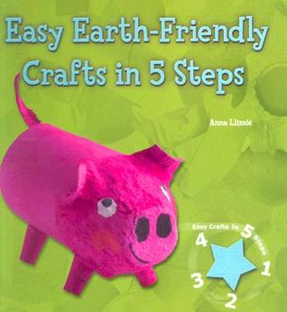 Easy Earth-Friendly Crafts in 5 Steps (Easy Crafts in 5 Steps)