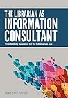 The Librarian as Information Consultant: Transforming Reference for the Information Age