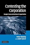 Contesting the Corporation: Struggle, Power & Resistance in Organizations Contesting the Corporation: Struggle, Power & Resistance in Organizations