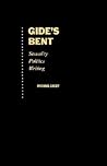 Gide's Bent: Sexuality, Politics, Writing (Ideologies of Desire)