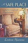 A Safe Place: Laying the Groundwork of Psychotherapy A Safe Place: Laying the Groundwork of Psychotherapy