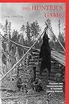 The Hunter's Game: Poachers and Conservationists in Twentieth-Century America (Yale Historical Publications Series)
