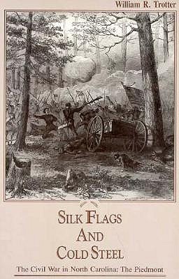 Silk Flags and Cold Steel: The Piedmont (Civil War in North Carolina)