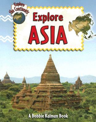 Explore Asia (Explore the Continents, 3)