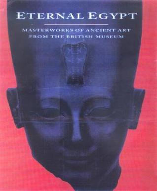 Eternal Egypt: Masterworks of Ancient Art from the British Museum (Paperback)