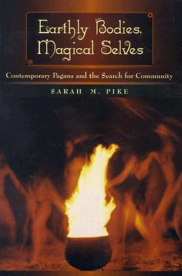 Earthly Bodies, Magical Selves: Contemporary Pagans and the Search for Community (Paperback)