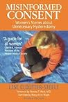 Misinformed Consent: Women's Stories About Unnecessary Hysterectomy Misinformed Consent: Women's Stories About Unnecessary Hysterectomy
