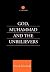 God, Muhammad and the Unbel...