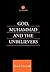God, Muhammad and the Unbelievers: A Qurʾanic Study
