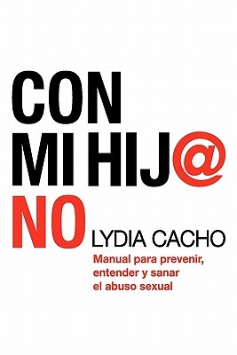 Con mi hij@ no: Manual para prevenir, entender y sanar el abuso sexual