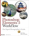 Photoshop Elements 5 Workflow: The Digital Photographer's Guide Photoshop Elements 5 Workflow: The Digital Photographer's Guide