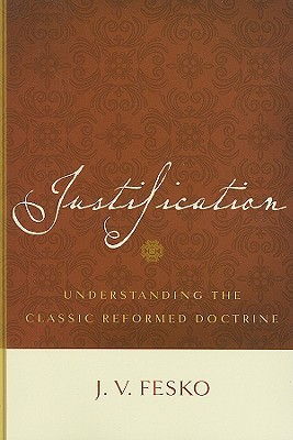 Justification: Understanding the Classic Reformed Doctrine (Paperback)