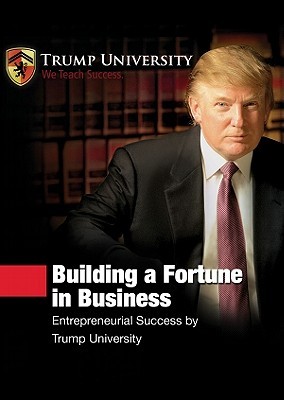 Building a Fortune in Business: Entrepreneurial Success by Trump University (Made for Success Collection)