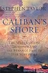 Caliban's Shore: The Wreck of the Grosvenor and the Strange Fate of Her Survivors