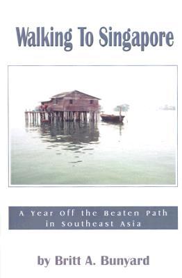 Walking to Singapore: A Year Off the Beaten Path in Southeast Asia (Paperback)