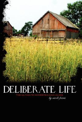 Deliberate Life: The Ultimate Homesteading Guide (Paperback)
