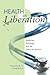 Health as Liberation: Medicine, Theology, and the Quest for Justice