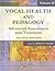 Vocal Health and Pedagogy: Advanced Assessment and Treatment