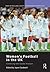 Women's Football in the UK: Continuing with Gender Analyses (Sport in the Global Society – Contemporary Perspectives)