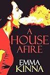 A House Afire by Emma Kinna