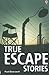 True Escape Stories (True Adventure Stories)