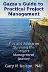 Gazza's Guide to Practical Project Management by Gary M.  Nelson