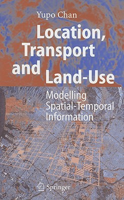 Location, Transport and Land-Use: Modelling Spatial-Temporal Information (Hardcover)