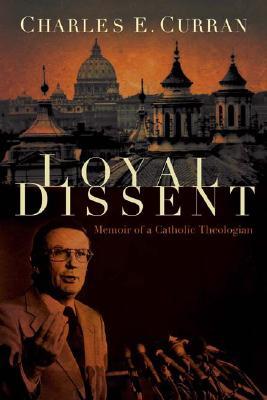 Loyal Dissent: Memoir of a Catholic Theologian (Moral Traditions)