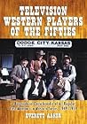 Television Western Players of the Fifties: A Biographical Encyclopedia of All Regular Cast Members in Western Series, 1949-1959