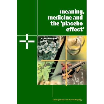 Meaning Medicine And The Placebo Effect By Daniel E Moerman
