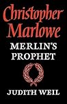 Christopher Marlowe: Merlin's Prophet