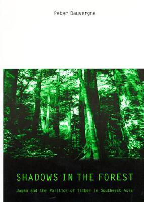 Shadows in the Forest: Japan and the Politics of Timber in Southeast Asia (Paperback)