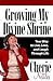 Growing My Divine Shrine: Your Way to Live, Love and Laugh Through Life